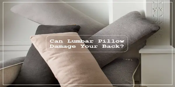 Can Lumbar Pillows Damage Your Back